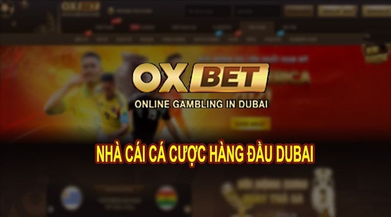 Oxbet &ndash; Hệ thống giải tr&iacute; c&aacute; cược, l&ocirc; đề trực tuyến đến từ Dubai