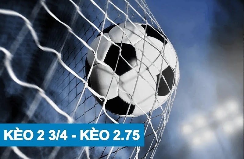 K&egrave;o chấp 2 3/4 l&agrave; sao? B&iacute; quyết soi k&egrave;o cược chấp 2 3/4 thắng lớn